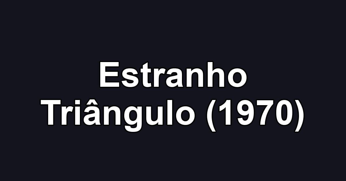 Estranho Triângulo (1970)