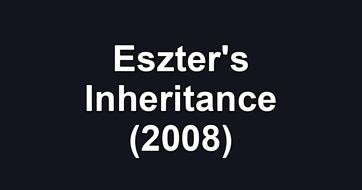 Eszter's Inheritance (2008)