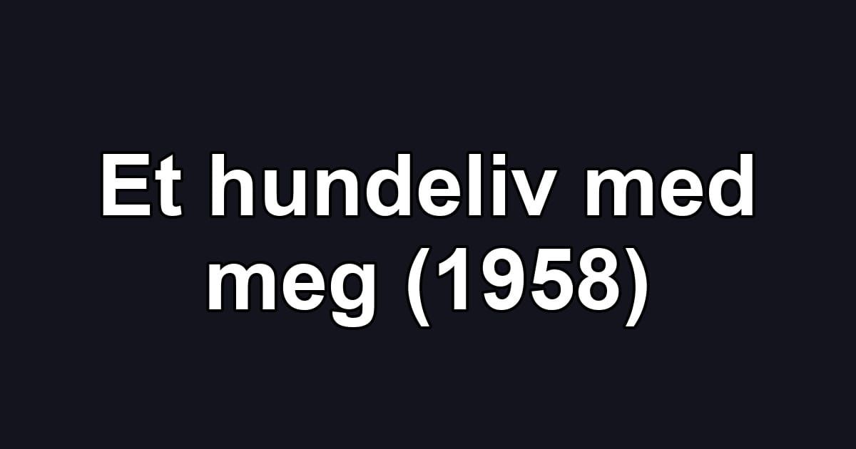Et hundeliv med meg (1958)