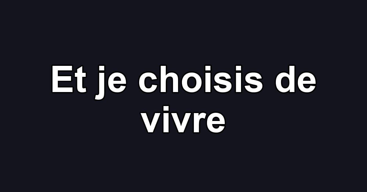 Et je choisis de vivre