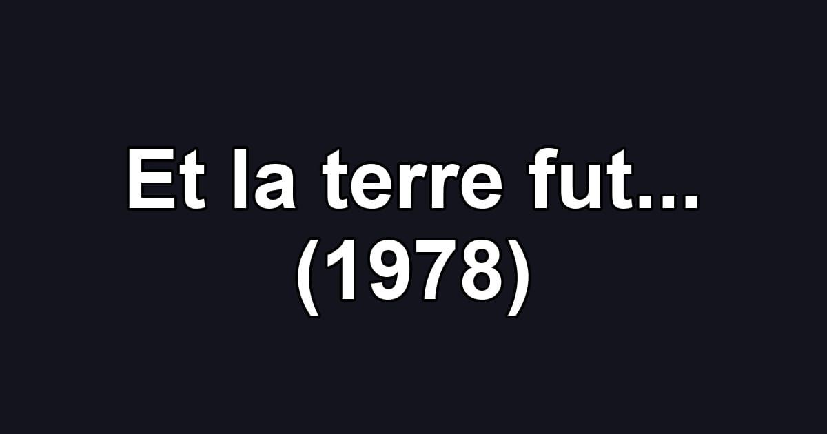 Et la terre fut... (1978)