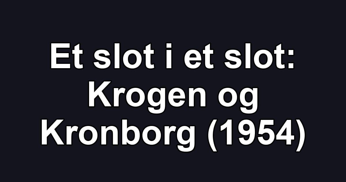 Et slot i et slot: Krogen og Kronborg (1954)