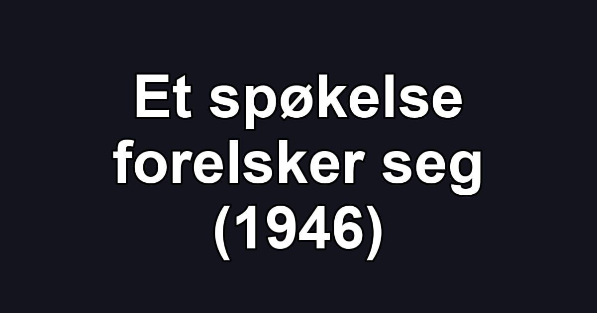 Et spøkelse forelsker seg (1946)