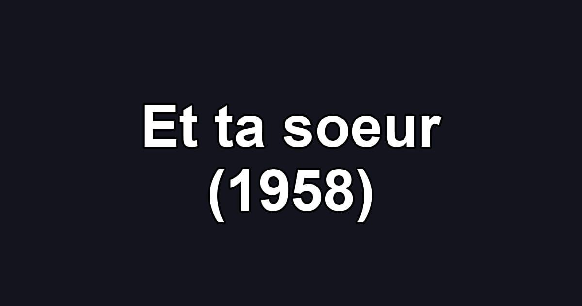 Et ta soeur (1958)