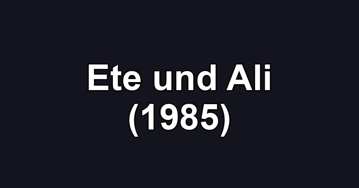 Ete und Ali (1985)