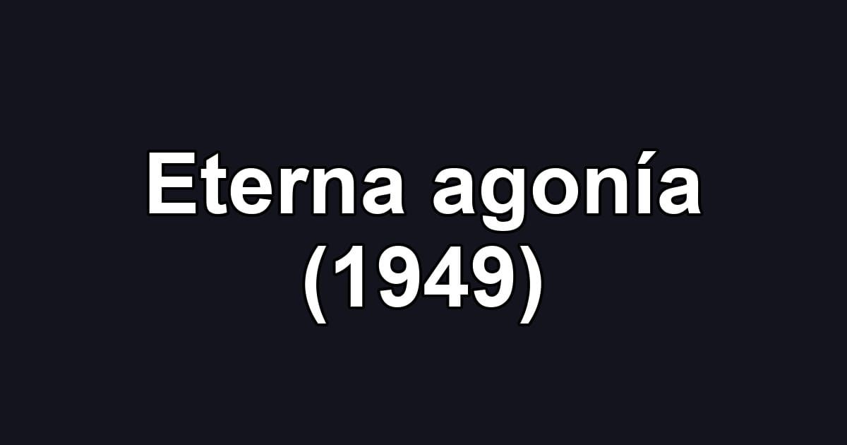 Eterna agonía (1949)