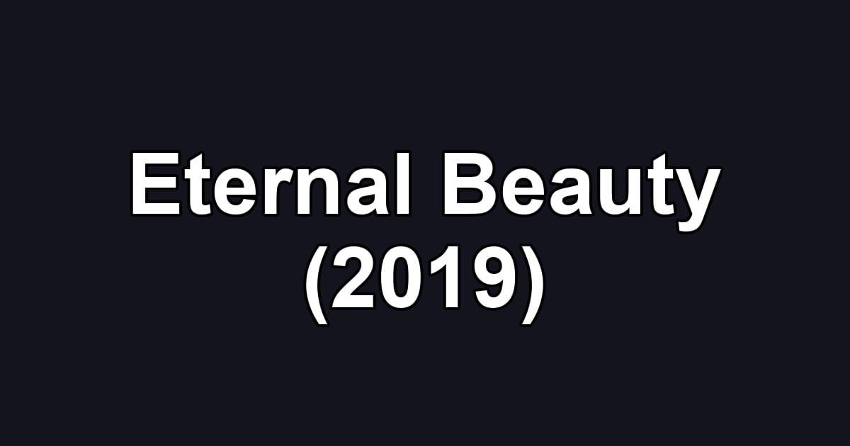 Eternal Beauty (2019)