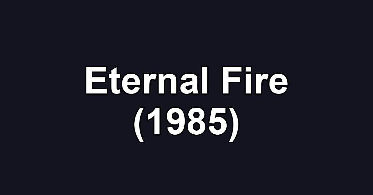 Eternal Fire (1985)