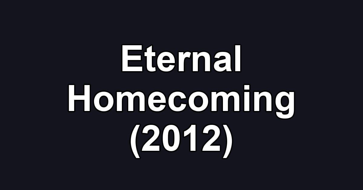Eternal Homecoming (2012)