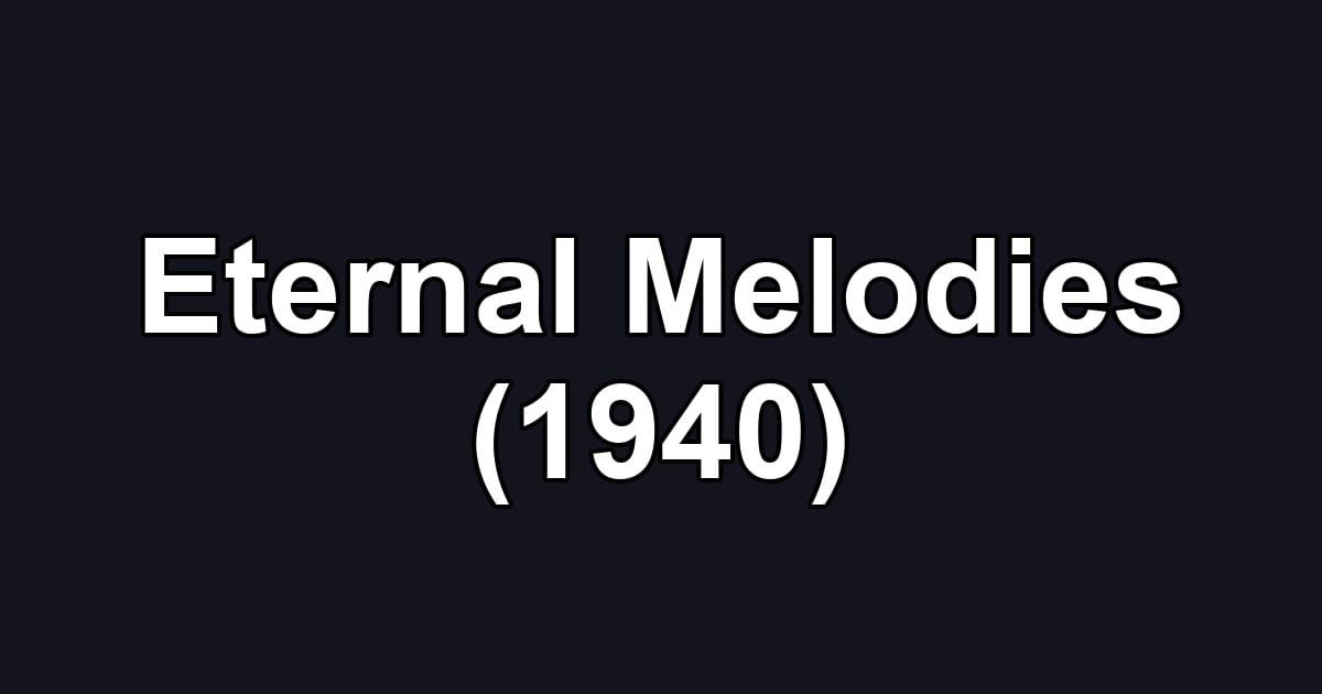 Eternal Melodies (1940)