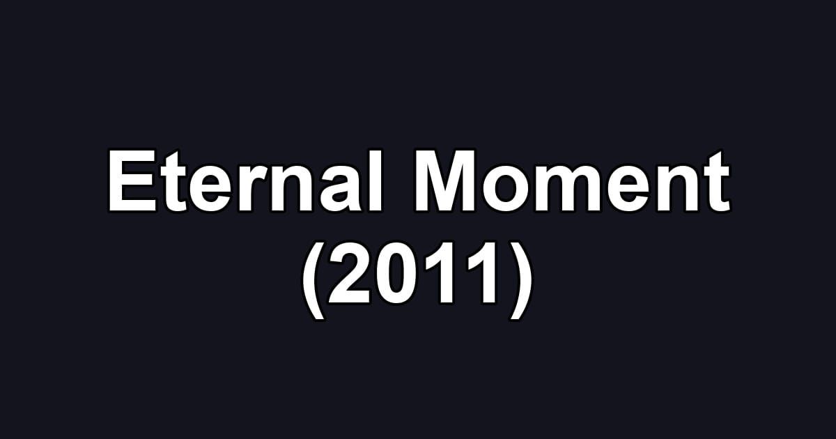 Eternal Moment (2011)