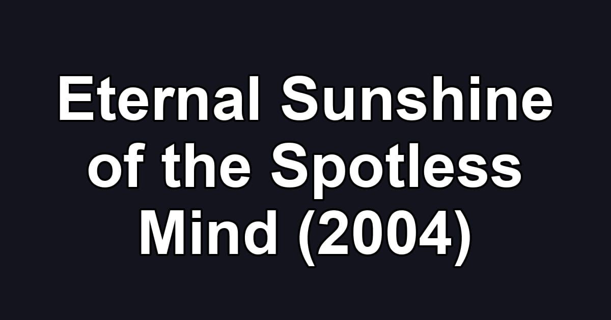 Eternal Sunshine of the Spotless Mind (2004)