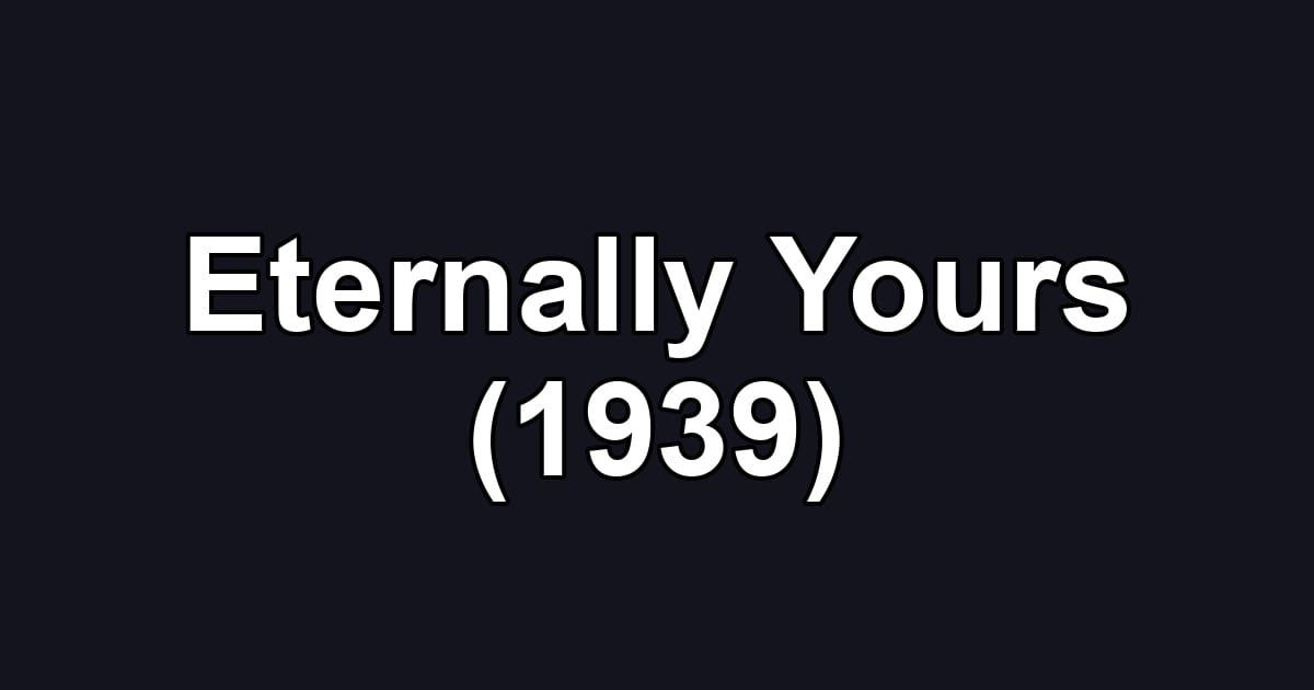 Eternally Yours (1939)
