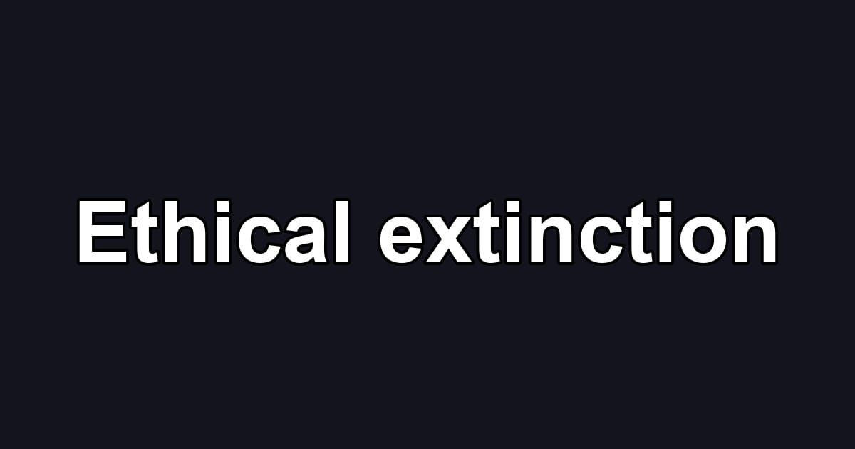 Ethical extinction