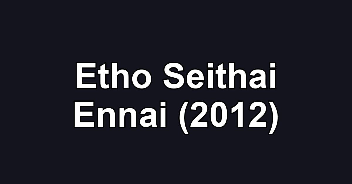 Etho Seithai Ennai (2012)