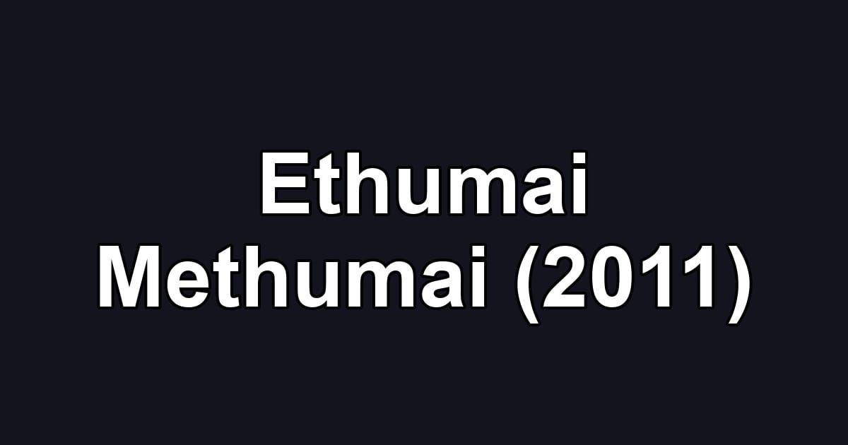 Ethumai Methumai (2011)
