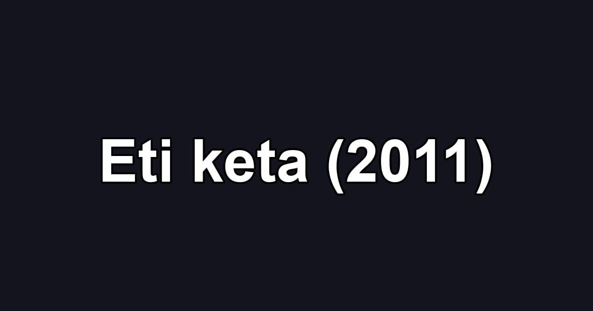 Eti keta (2011)