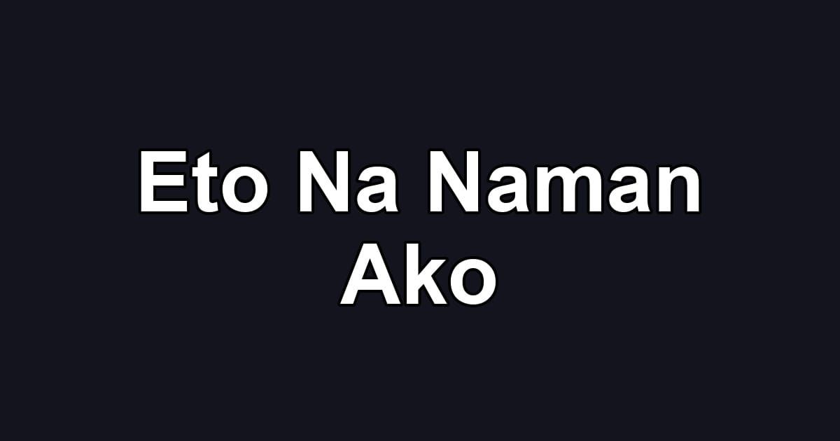 Eto Na Naman Ako