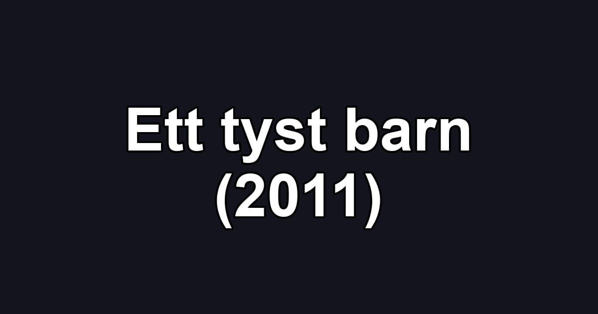 Ett tyst barn (2011)