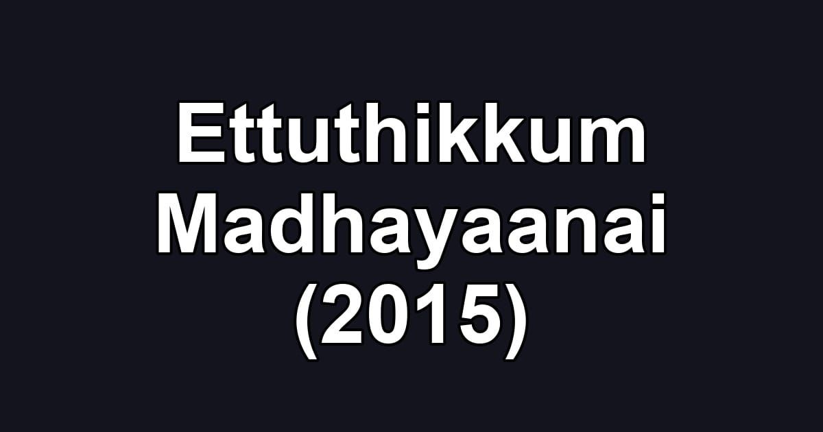 Ettuthikkum Madhayaanai (2015)
