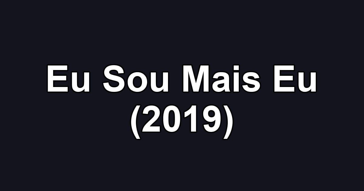 Eu Sou Mais Eu (2019)