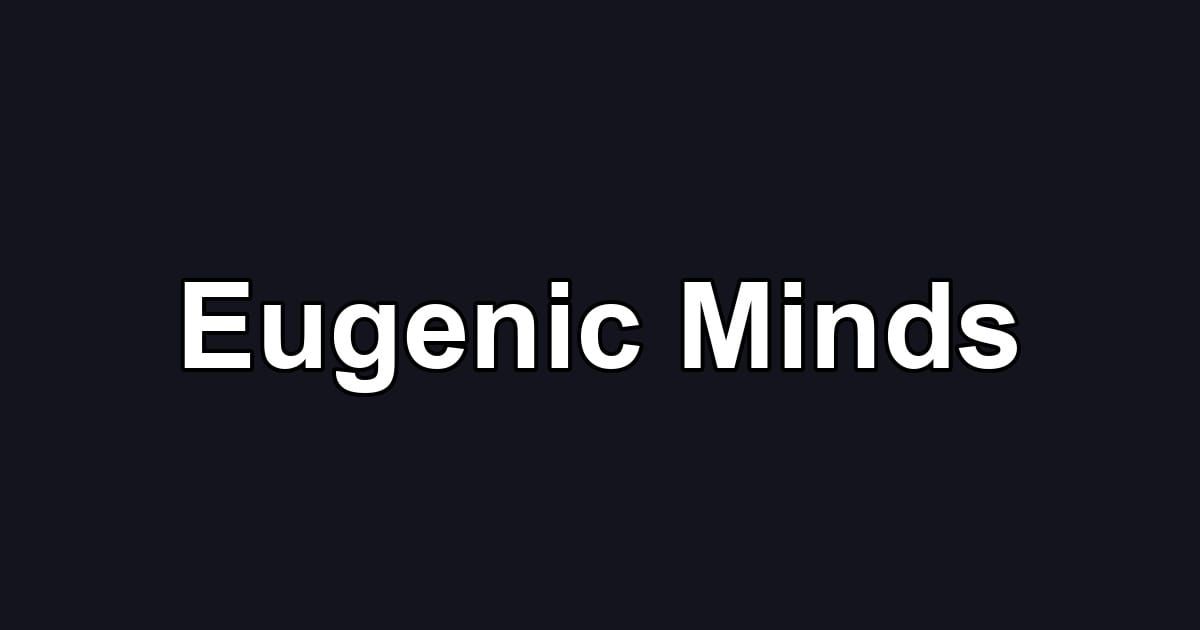 Eugenic Minds