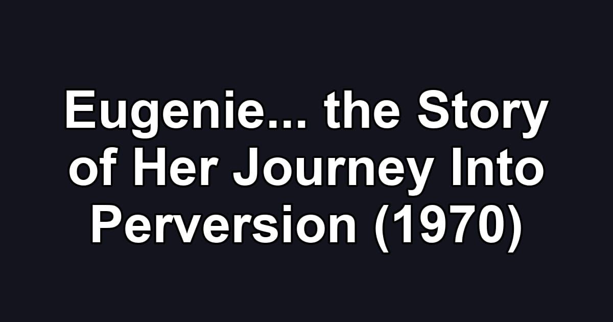 Eugenie... the Story of Her Journey Into Perversion (1970)