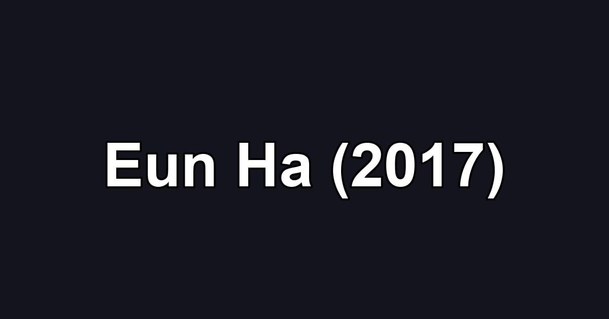 Eun Ha (2017)