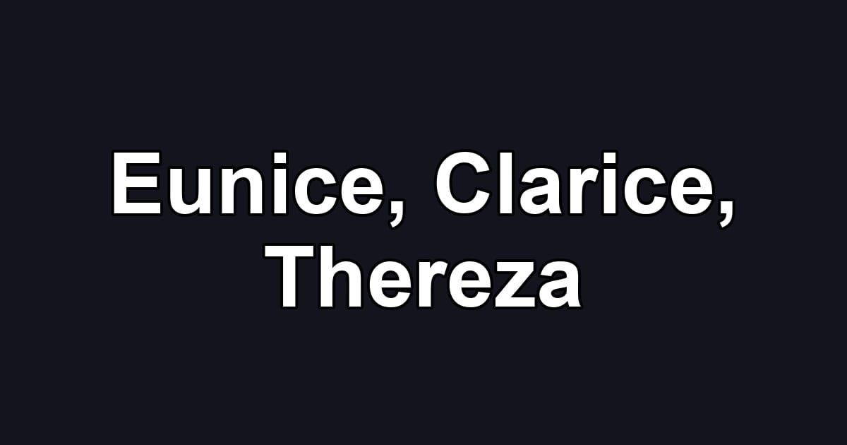 Eunice, Clarice, Thereza