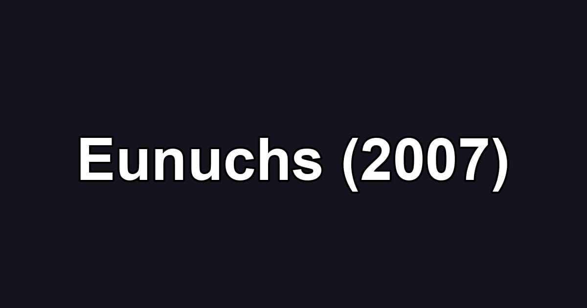 Eunuchs (2007)