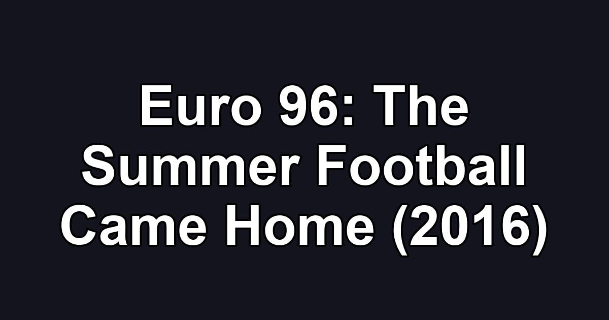 Euro 96: The Summer Football Came Home (2016)