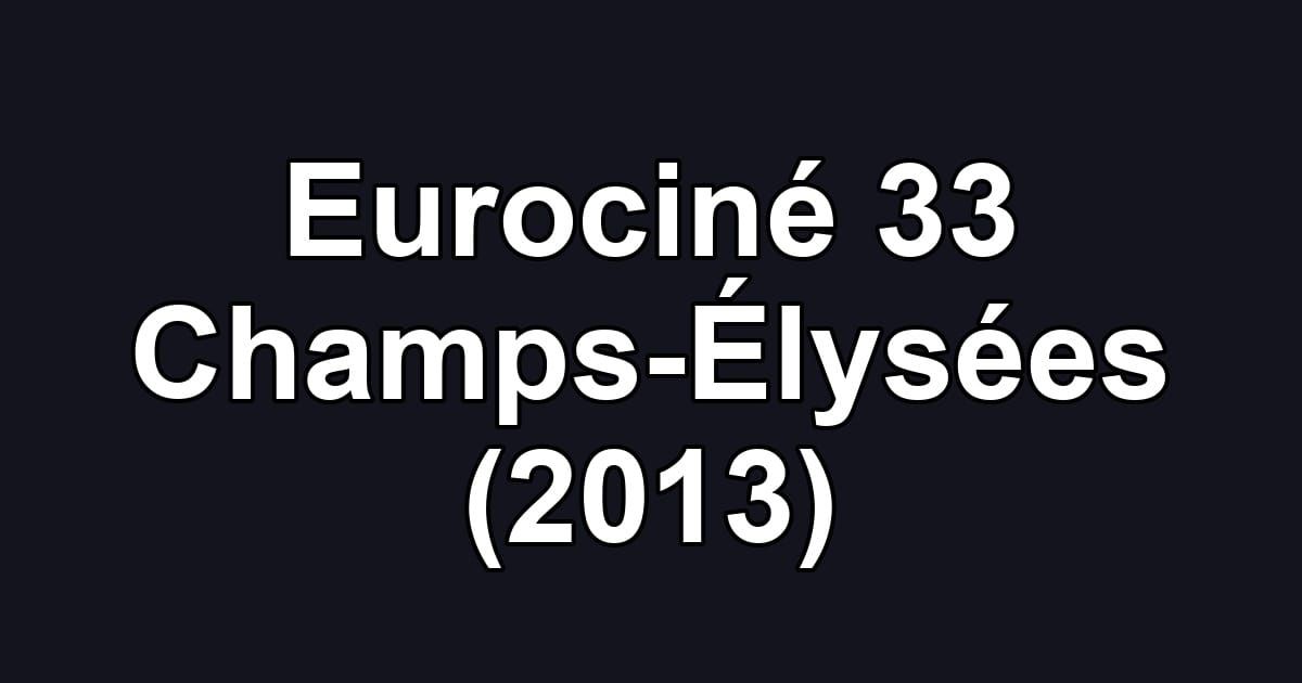 Eurociné 33 Champs-Élysées (2013)