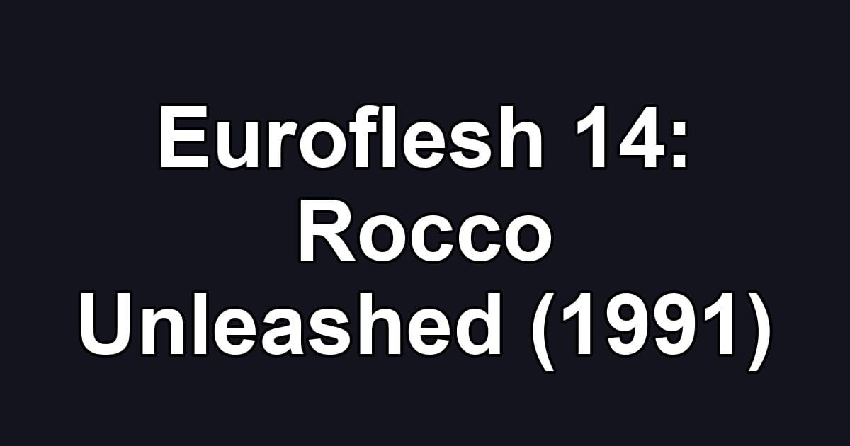 Euroflesh 14: Rocco Unleashed (1991)