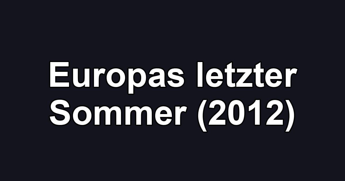 Europas letzter Sommer (2012)
