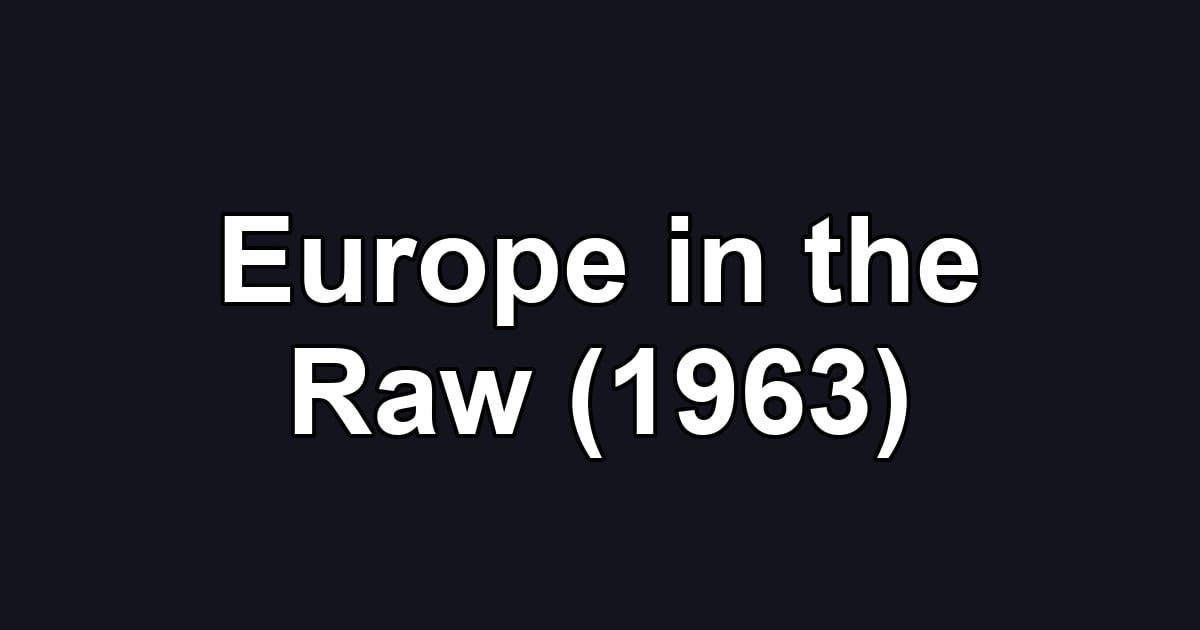 Europe in the Raw (1963)