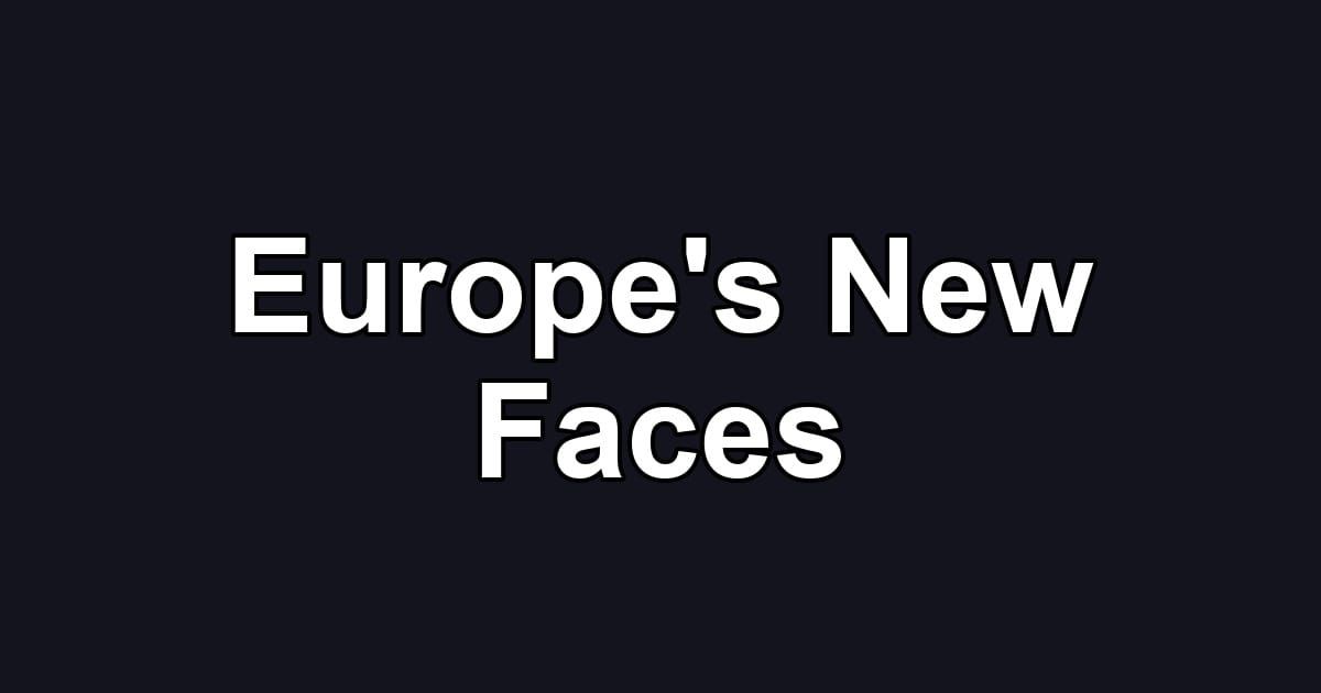 Europe's New Faces