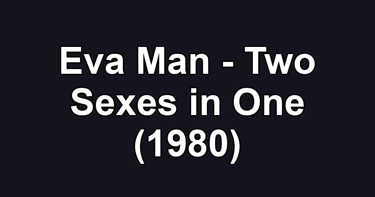 Eva Man - Two Sexes in One (1980)