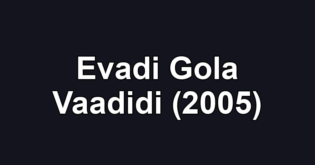 Evadi Gola Vaadidi (2005)