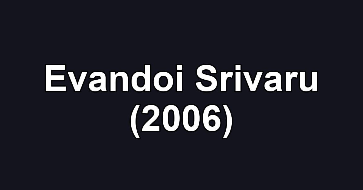 Evandoi Srivaru (2006)