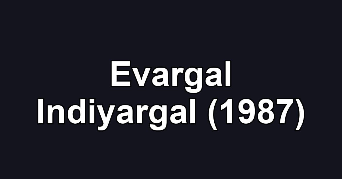 Evargal Indiyargal (1987)