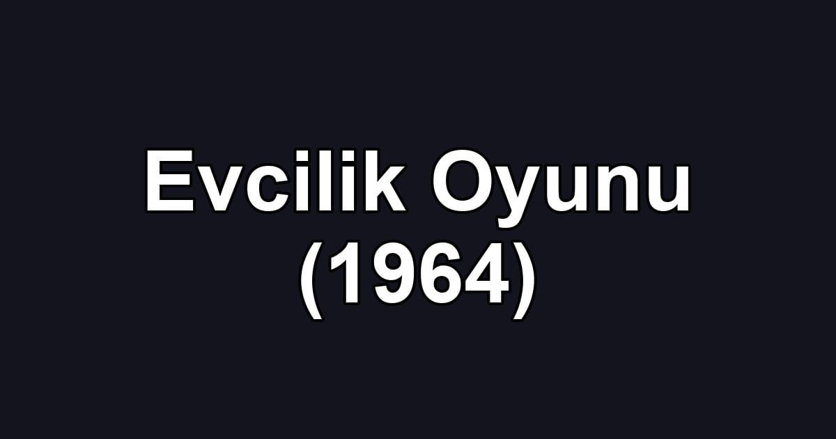 Evcilik Oyunu (1964)