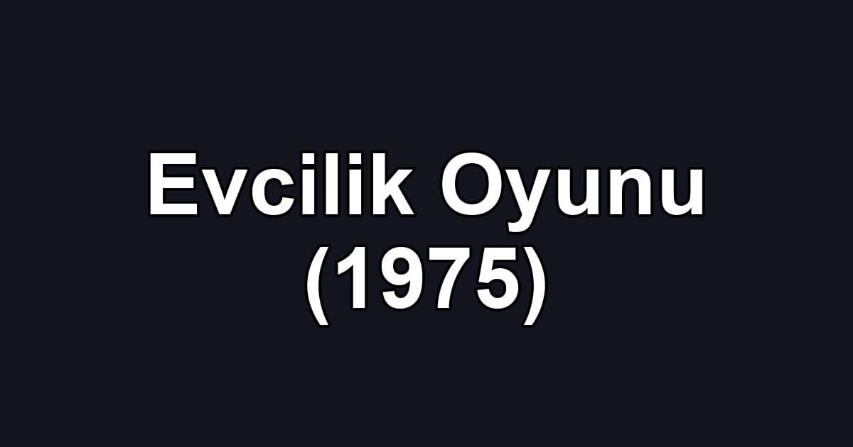 Evcilik Oyunu (1975)