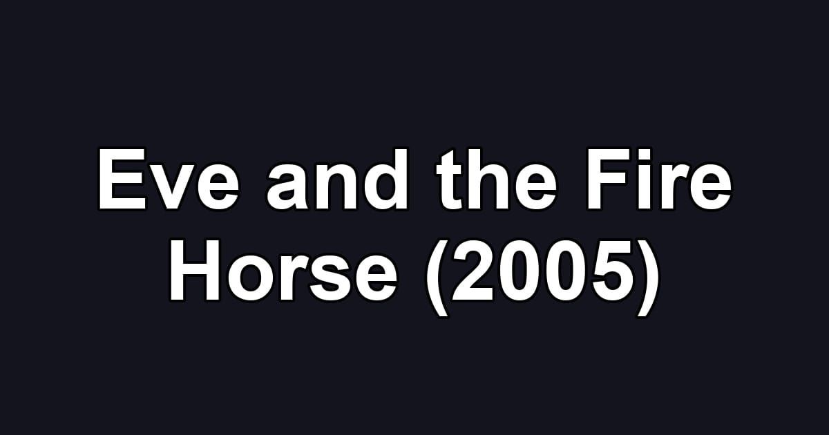 Eve and the Fire Horse (2005)