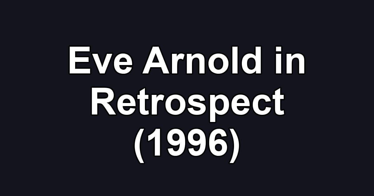 Eve Arnold in Retrospect (1996)