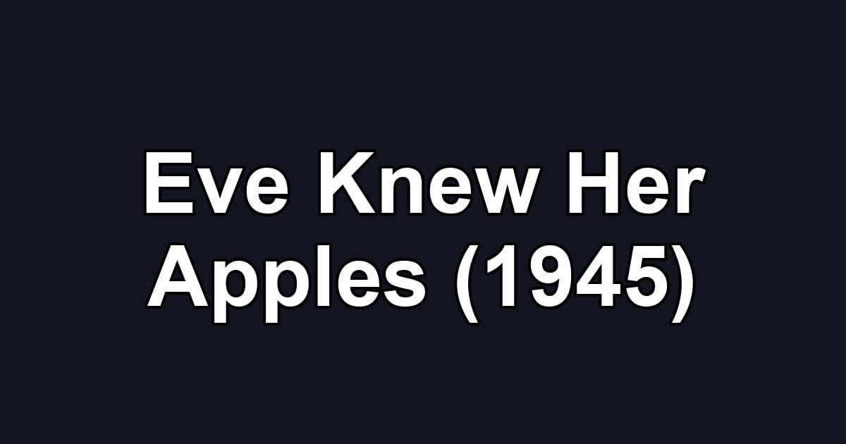 Eve Knew Her Apples (1945)
