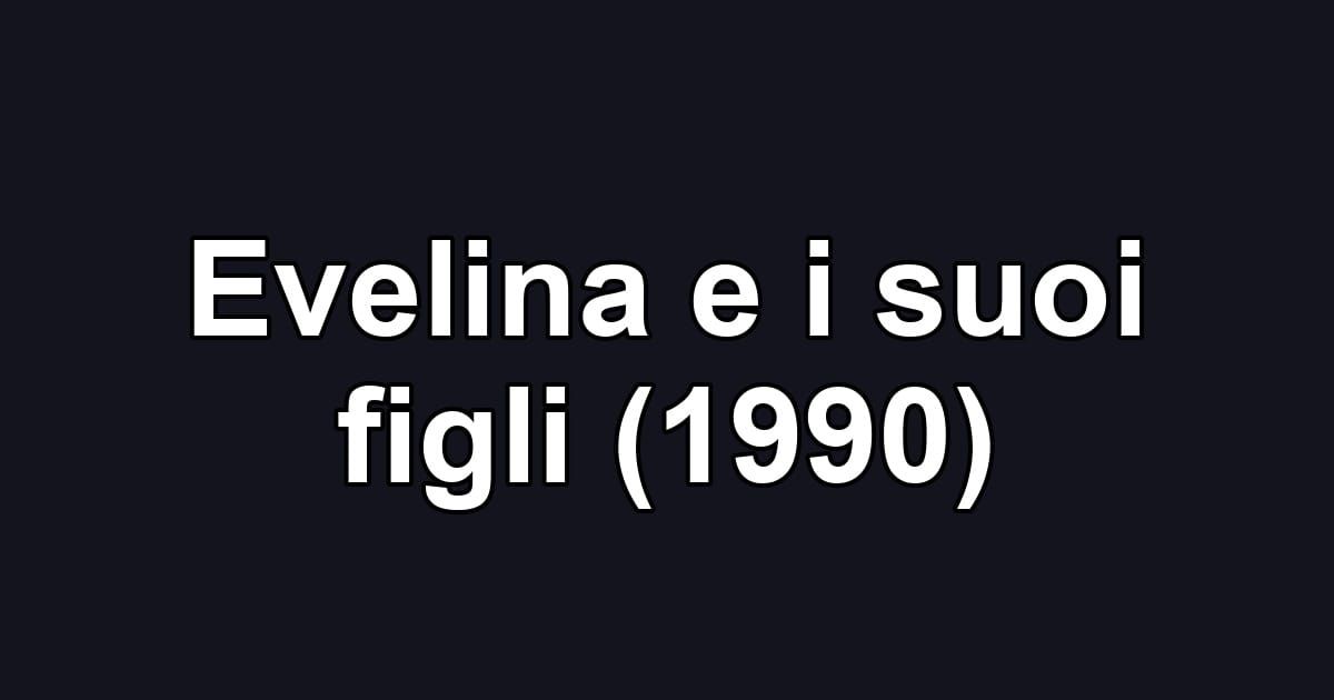 Evelina e i suoi figli (1990)