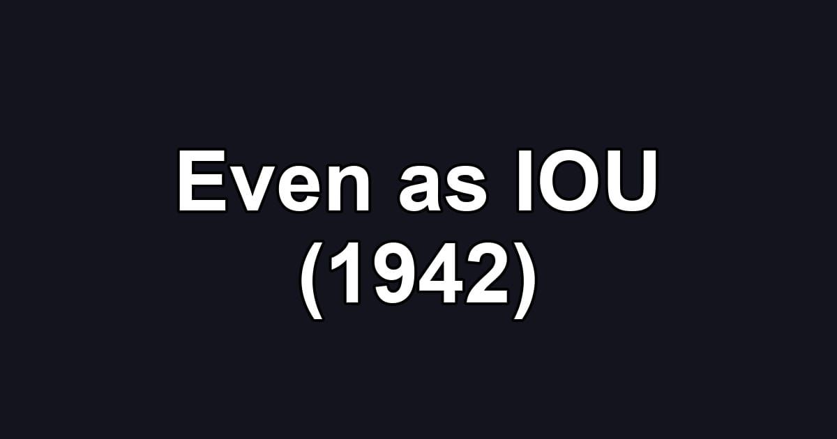 Even as IOU (1942)