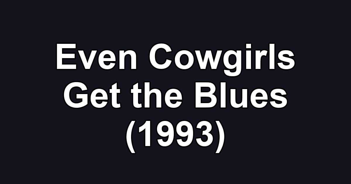 Even Cowgirls Get the Blues (1993)
