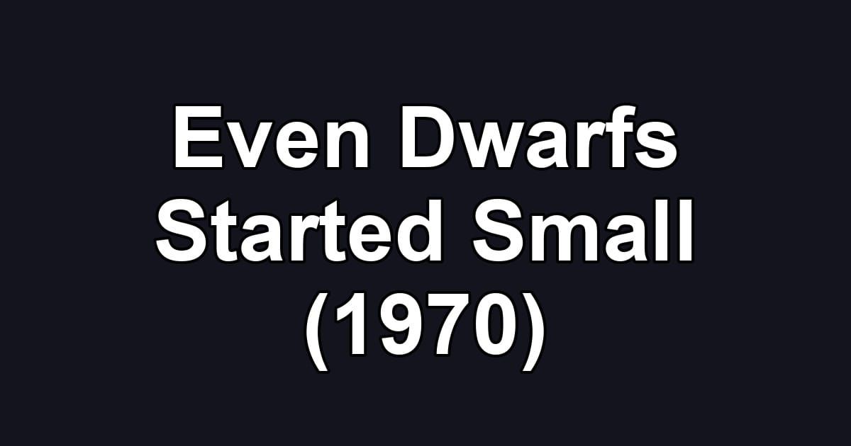 Even Dwarfs Started Small (1970)