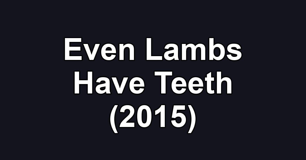 Even Lambs Have Teeth (2015)